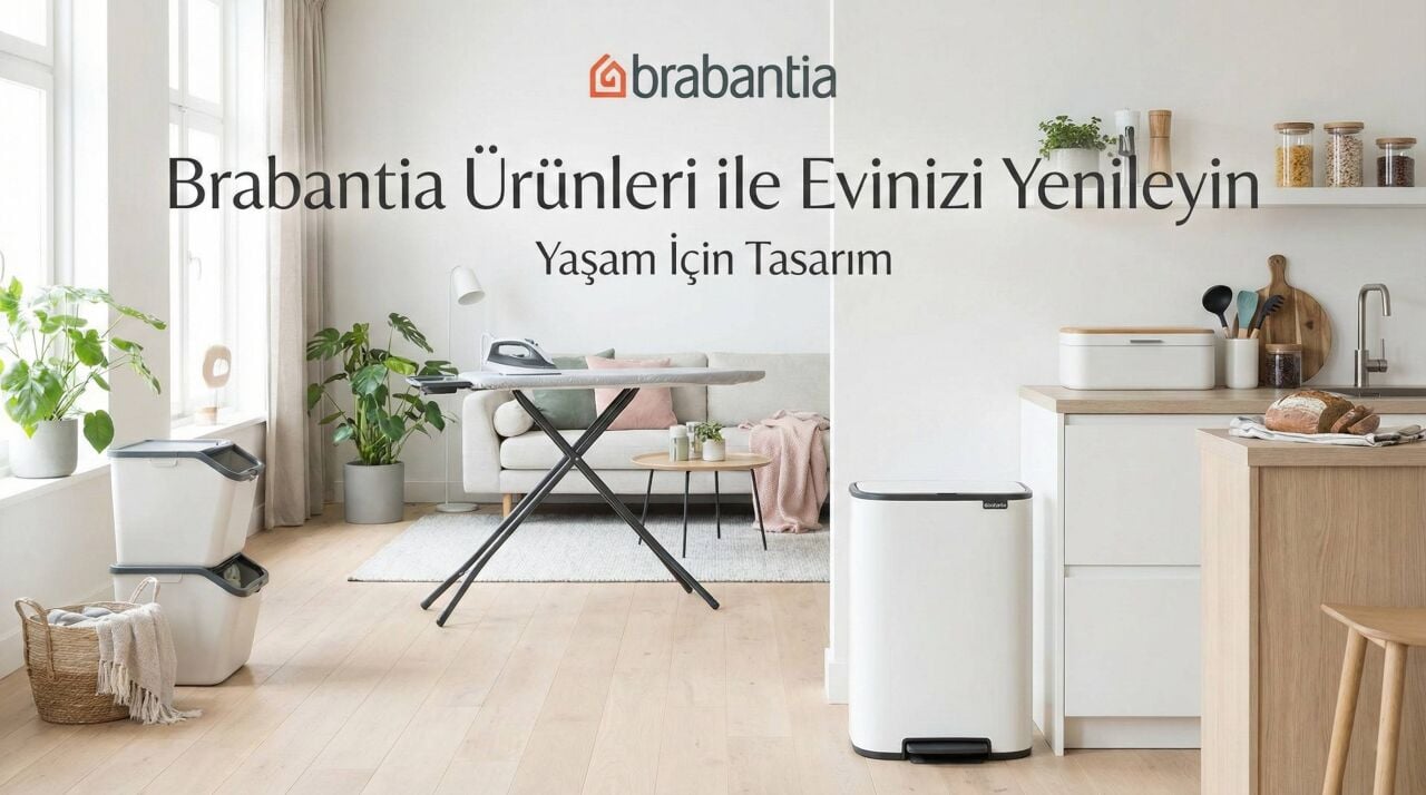 Brabantia Ürünleri ile Evinizi Yenileyin: Yaşam İçin Tasarım
